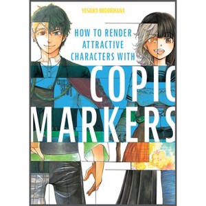 How to Render Attractive Characters with Copic Markers - by  Yasaiko Midorihana (Paperback) - 1 of 1