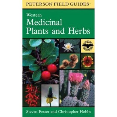 A Peterson Field Guide to Western Medicinal Plants and Herbs - (Peterson Field Guides) by  Christopher Hobbs & Steven Foster (Paperback)