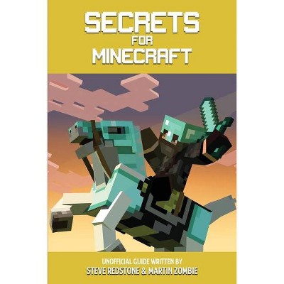 Secrets For Minecraft - by  Steve Redstone & Martin Zombie (Paperback)