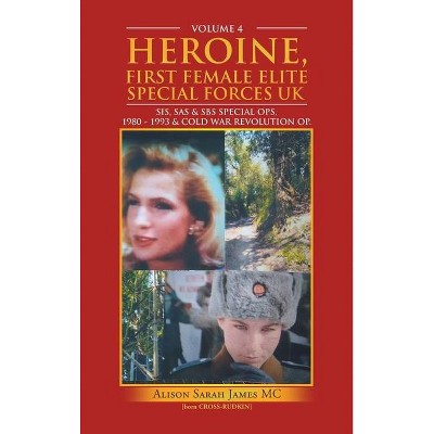 Heroine, First Female Elite Special Forces Uk - by  Alison Sarah James MC (Hardcover)