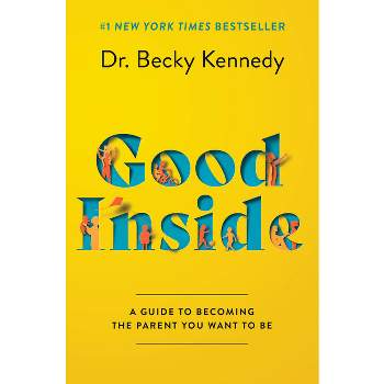 Good Inside - by  Becky Kennedy (Hardcover)