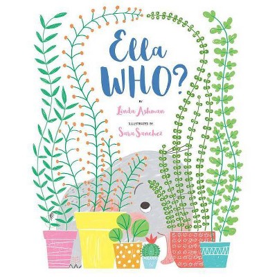 Ella Who? - by  Linda Ashman (Hardcover)