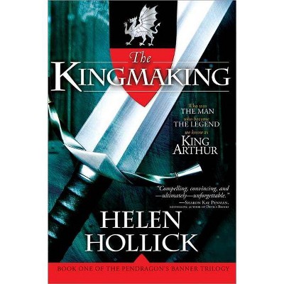 The Kingmaking - (Pendragon's Banner Trilogy; Bk. 1) by  Helen Hollick (Paperback)