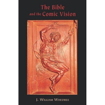  The Bible and the Comic Vision - by  J William Whedbee (Paperback) 