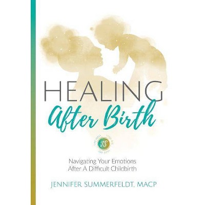 Healing After Birth - by  Jennifer Summerfeldt (Paperback)