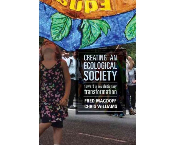 Creating an Ecological Society : Toward a Revolutionary Transformation (Paperback) (Fred Magdoff & Chris