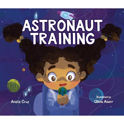 Astronaut Training - by  Aneta Cruz (Hardcover)