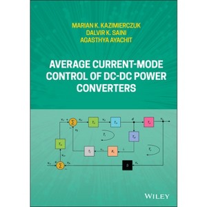 Average Current-Mode Control of DC-DC Power Converters - by  Marian K Kazimierczuk & Dalvir K Saini & Agasthya Ayachit (Hardcover) - 1 of 1