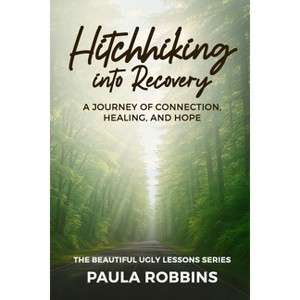 Hitchhiking into Recovery - by  Paula Robbins (Paperback) - 1 of 1