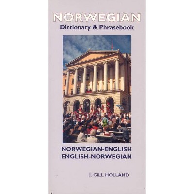 Norwegian-English/English-Norwegian Dictionary & Phrasebook - by  J Gill Holland (Paperback)