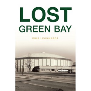 Lost Green Bay - by  Kris Leonhardt (Paperback) - 1 of 1