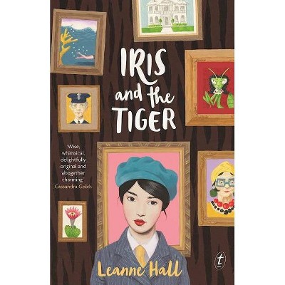 Iris and the Tiger - by  Leanne Hall (Paperback)