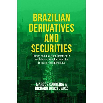 Brazilian Derivatives and Securities - by  Marcos C S Carreira & Richard J Brostowicz Jr (Hardcover)