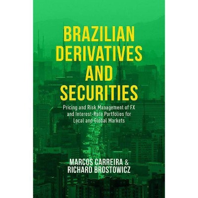 Brazilian Derivatives and Securities - by  Marcos C S Carreira & Richard J Brostowicz Jr (Hardcover)