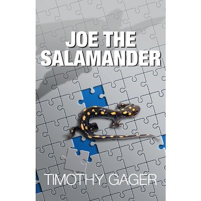 Joe the Salamander - by  Timothy Gager (Paperback)