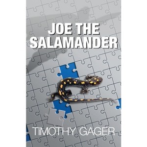 Joe the Salamander - by  Timothy Gager (Paperback) - 1 of 1