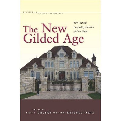 The New Gilded Age - (Studies in Social Inequality) by  David Grusky & Tamar Kricheli-Katz (Paperback)