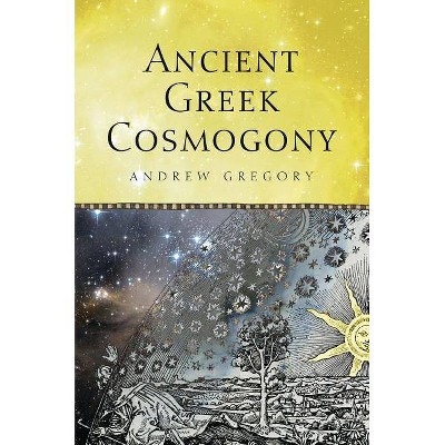 Ancient Greek Cosmogony - by  Andrew Gregory (Paperback)