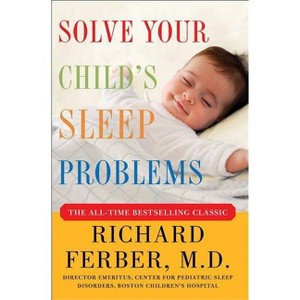 Solve Your Child's Sleep Problems - by  Richard Ferber (Paperback) - 1 of 1