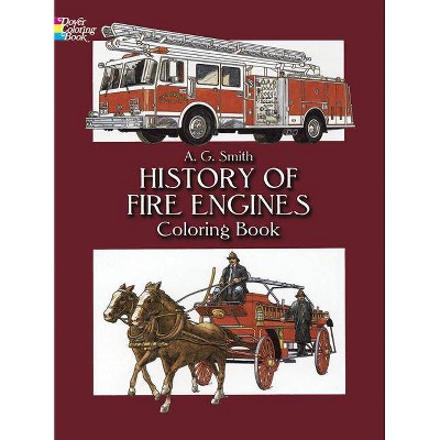 History of Fire Engines Coloring Book - (Dover History Coloring Book) by  A G Smith (Paperback)