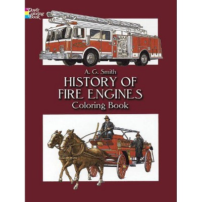 History of Fire Engines Coloring Book - (Dover History Coloring Book) by  A G Smith (Paperback)