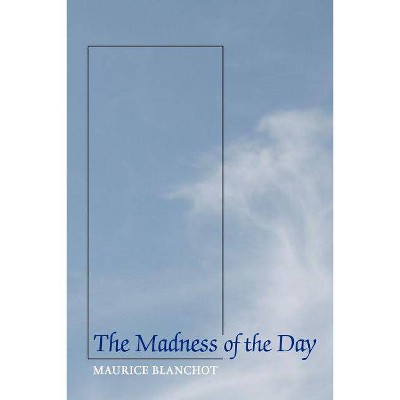 The Madness of the Day - by  Maurice Blanchot (Paperback)