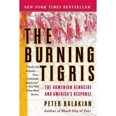 The Burning Tigris - by  Peter Balakian (Paperback)