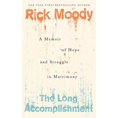 The Long Accomplishment - by  Rick Moody (Paperback)