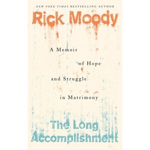 The Long Accomplishment - by  Rick Moody (Paperback) - 1 of 1