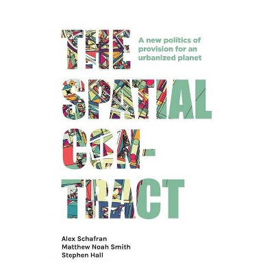 The Spatial Contract - (Manchester Capitalism) by  Alex Schafran & Matthew Noah Smith & Stephen Hall (Paperback)