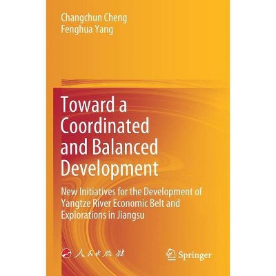 Toward a Coordinated and Balanced Development - by  Changchun Cheng & Fenghua Yang (Paperback)