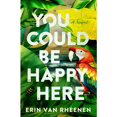 You Could Be Happy Here - by  Erin Van Rheenen (Paperback)