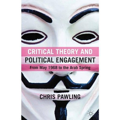 Critical Theory and Political Engagement - by  C Pawling (Hardcover)