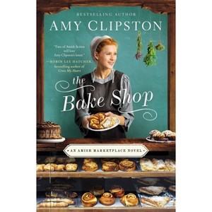 The Bake Shop - (Amish Marketplace Novel) by  Amy Clipston (Paperback) - 1 of 1