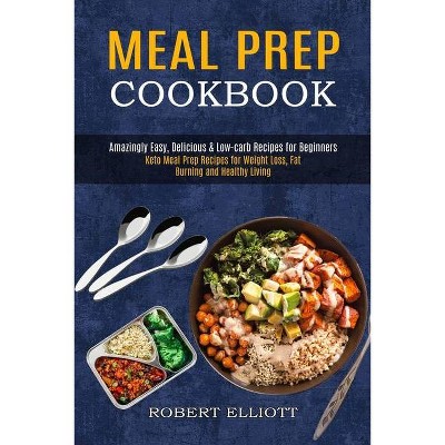 Meal Prep Cookbook - by  Robert Elliott (Paperback)