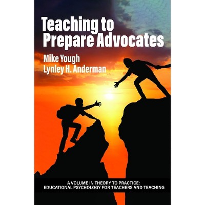 Teaching to Prepare Advocates - (Theory to Practice: Educational Psychology for Teachers and Teaching) by  Mike Yough & Lynley H Anderman (Paperback)