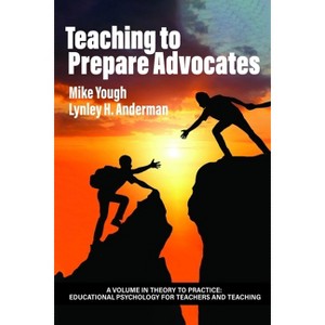 Teaching to Prepare Advocates - (Theory to Practice: Educational Psychology for Teachers and Teaching) by  Mike Yough & Lynley H Anderman (Paperback) - 1 of 1