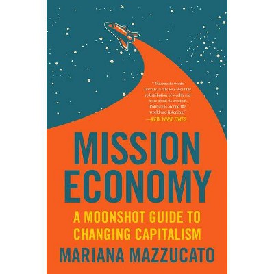 Mission Economy - by  Mariana Mazzucato (Hardcover)