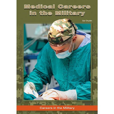 Medical Careers in the Military - by  Gail Snyder (Hardcover)