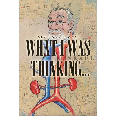 What I Was Thinking - by  Simon Gelman (Paperback)