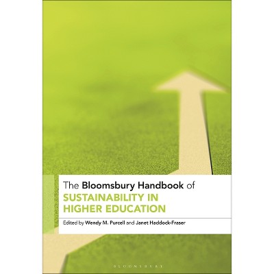 The Bloomsbury Handbook of Sustainability in Higher Education - (Bloomsbury Handbooks) by  Wendy M Purcell & Janet Haddock-Fraser (Paperback)