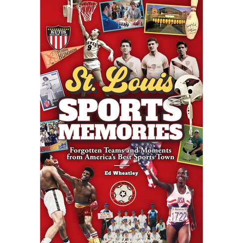 St. Louis Sports Memories: Forgotten Teams and Moments from