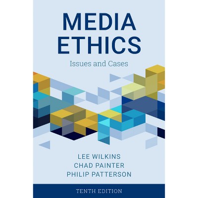 Media Ethics - 10th Edition by  Lee Wilkins & Chad Painter & Philip Patterson (Paperback)