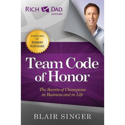 Team Code of Honor - (Rich Dad's Advisors (Paperback)) by  Blair Singer (Paperback)