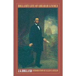 Holland's Life of Abraham Lincoln - by  Josiah Gilbert Holland (Paperback) - 1 of 1