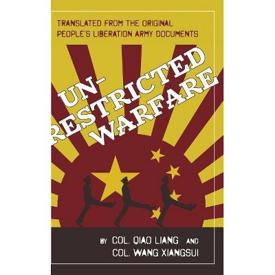 Unrestricted Warfare - by  Qiao Liang & Wang Xiangsui (Hardcover)