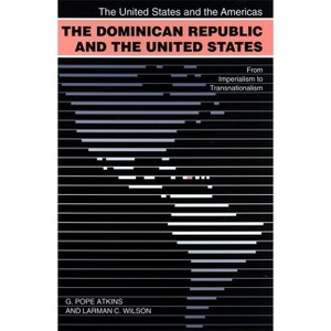 The Dominican Republic and the United States - (United States and the Americas) by  G Pope Atkins & Larman C Wilson (Paperback) - 1 of 1
