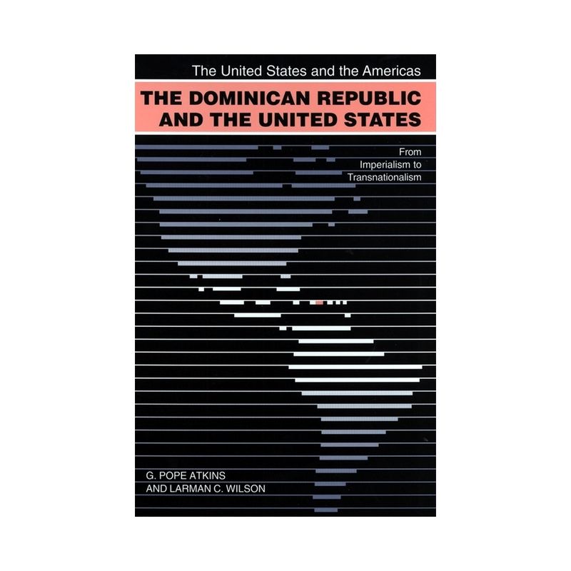 The Dominican Republic and the United States - (United States and the Americas) by  G Pope Atkins & Larman C Wilson (Paperback), 1 of 2