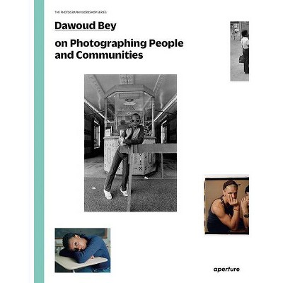 Dawoud Bey on Photographing People and Communities - (Photography Workshop) (Paperback)