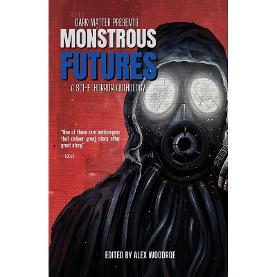 Monstrous Futures - (Dark Matter Presents) by  Alex Woodroe (Paperback)